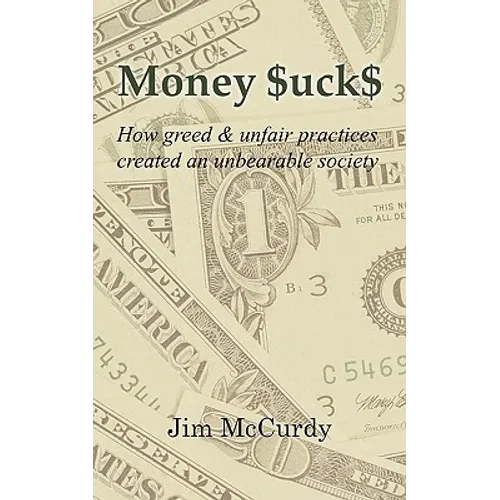 Money $uck$: How greed & unfair practices created an unbearable society - Paperback