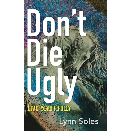 Don't Die Ugly: Live Beautifully - Hardcover