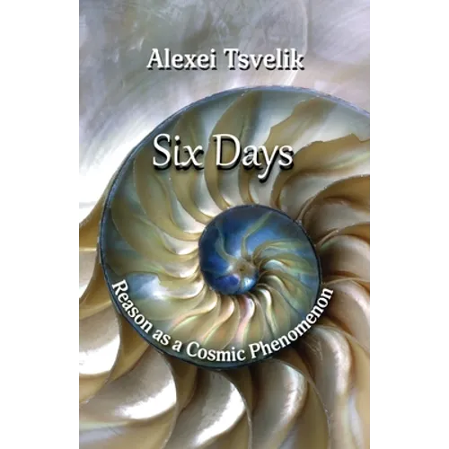 Six Days: Reason as a Cosmic Phenomenon - Paperback