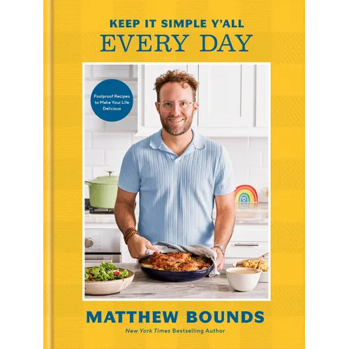 Keep It Simple Y'All: Every Day: Foolproof Recipes to Make Your Life Delicious: A Cookbook - Hardcover