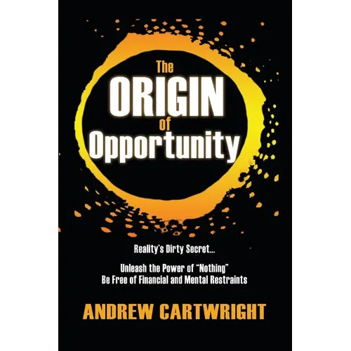 The Origin of Opportunity: Reality's Dirty Secret... Unleash the Power of 