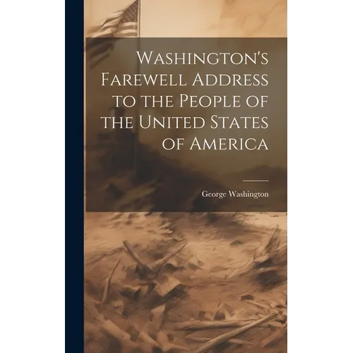 Washington's Farewell Address to the People of the United States of America - Hardcover