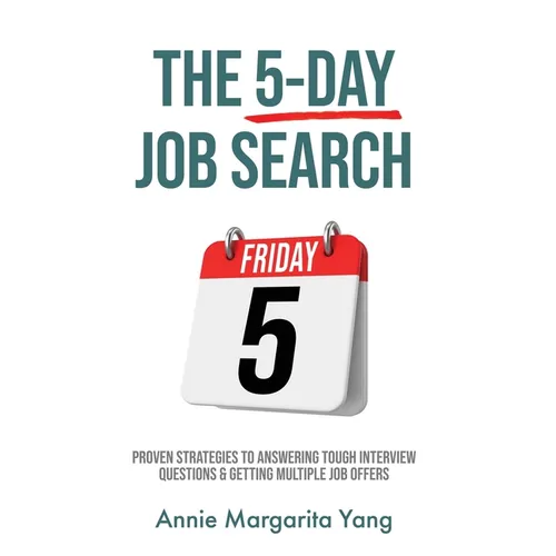 The 5-Day Job Search: Proven Strategies to Answering Tough Interview Questions & Getting Multiple Job Offers - Hardcover