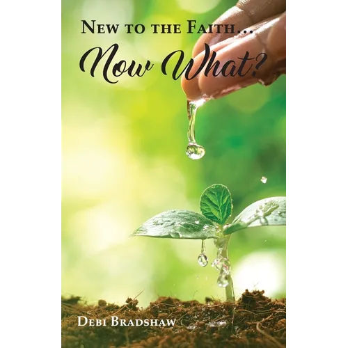 New to the Faith... Now What? - Paperback