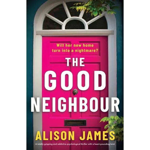 The Good Neighbour: A totally gripping and addictive psychological thriller with a heart-pounding twist - Paperback
