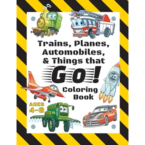 Trains, Planes, Automobiles, & Things that Go! Coloring Book: For Kids Ages 4-8 (With Unique Coloring Pages!) - Paperback