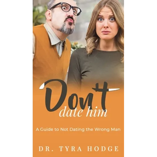 Don't Date Him: A Guide to Not Dating the Wrong Man - Hardcover