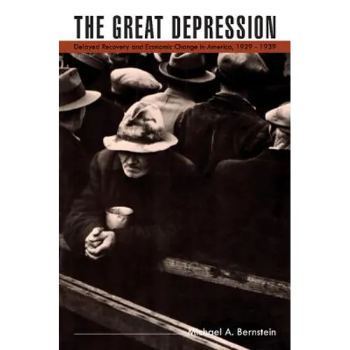 The Great Depression: Delayed Recovery and Economic Change in America, 1929 1939