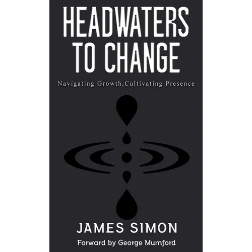 Headwaters to Change: Navigating Growth, Cultivating Presence