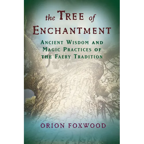 The Tree of Enchantment: Ancient Wisdom and Magic Practices of the Faery Tradition - Paperback