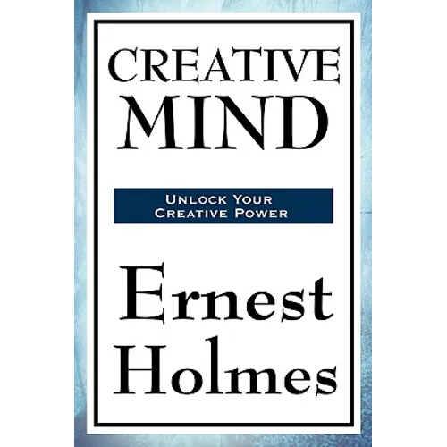 Creative Mind: A Classic New Thought Guide to Spiritual Law, Creative Consciousness, and Inner Power - Paperback