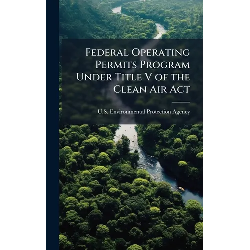 Federal Operating Permits Program Under Title V of the Clean Air Act - Hardcover