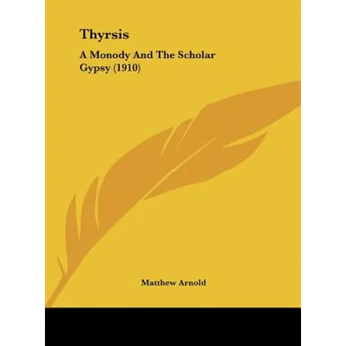 Thyrsis: A Monody And The Scholar Gypsy (1910) - Hardcover
