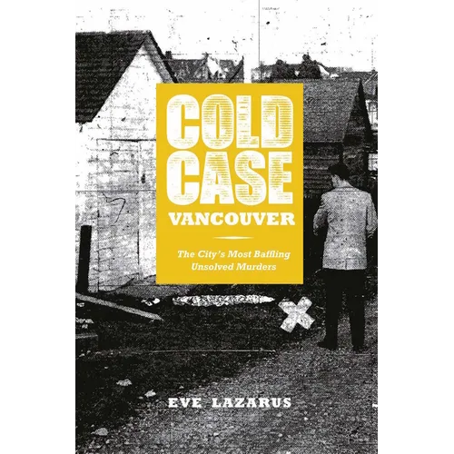 Cold Case Vancouver: The City's Most Baffling Unsolved Murders - Paperback