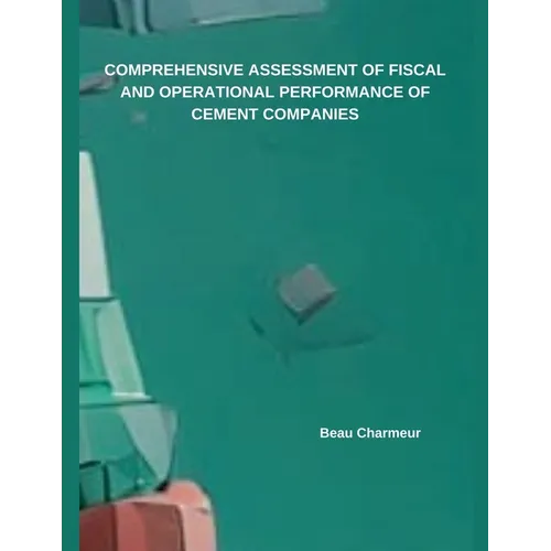Comprehensive Assessment of Fiscal and Operational Performance of Cement Companies