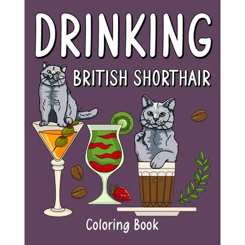 Drinking British Shorthair Coloring Book: Animal Painting Pages with Many Coffee and Cocktail Drinks Recipes - Paperback
