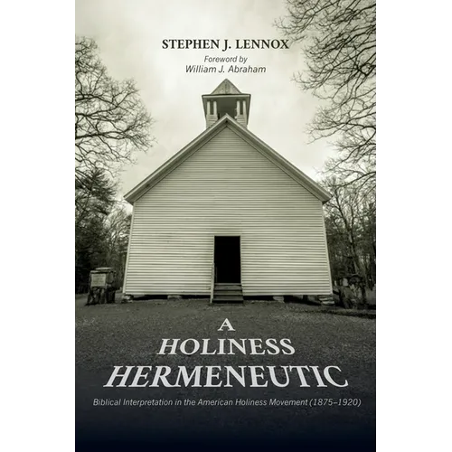 A Holiness Hermeneutic: Biblical Interpretation in the American Holiness Movement (1875-1920) - Paperback