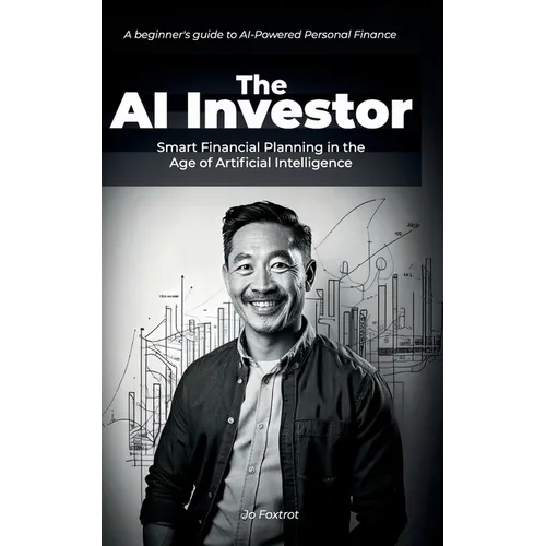 The AI Investor: Smart Financial Planning in the Age of Artificial Intelligence: In in-depth beginner's guide to AI-Powered Personal Finance - Paperback