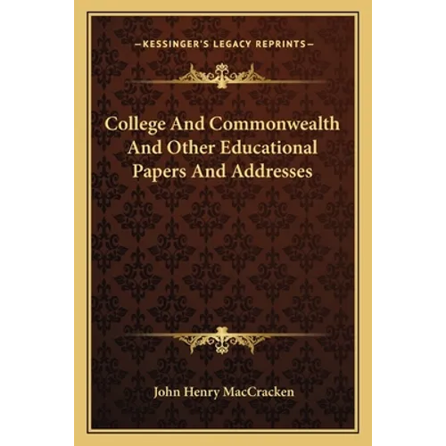 College And Commonwealth And Other Educational Papers And Addresses - Paperback