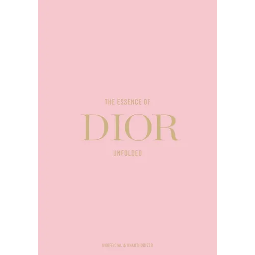 The Essence of Dior: Unfolded - Hardcover