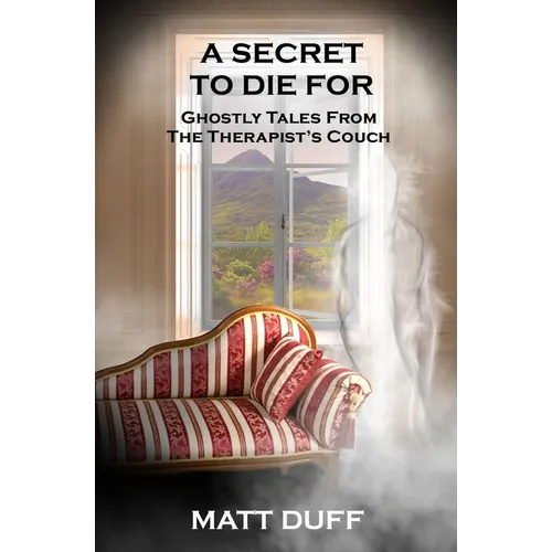 A Secret To Die For: Ghostly Tales From The Therapist's Couch - Paperback