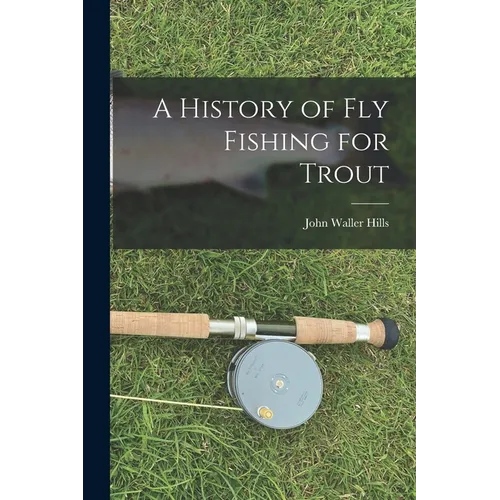 A History of fly Fishing for Trout - Paperback