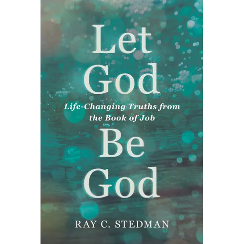 Let God Be God: Life-Changing Truths from the Book of Job - Paperback