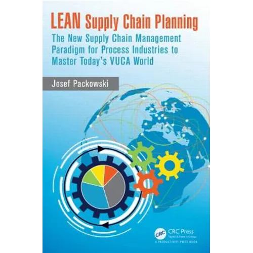 Lean Supply Chain Planning: The New Supply Chain Management Paradigm for Process Industries to Master Today's Vuca World - Hardcover