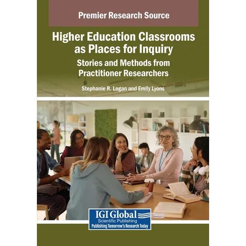 Higher Education Classrooms as Places for Inquiry: Stories and Methods from Practitioner Researchers - Paperback