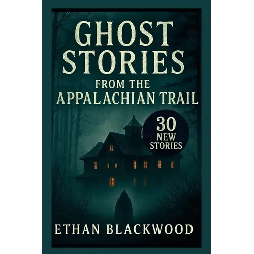 Ghost Stories on the Appalachian Trail: 30 New Stories - Paperback