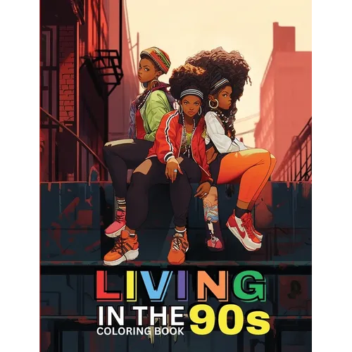 Living in the '90s: A Nostalgic Coloring Book for Adults: Coloring Book for Black Women, Self-Love Coloring Book for Women, Coloring Book for Kids, Co