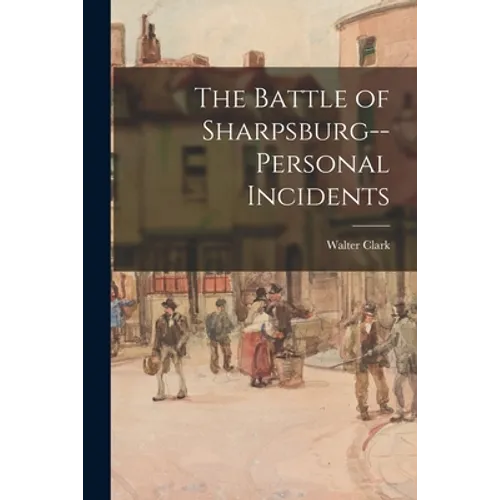The Battle of Sharpsburg--personal Incidents - Paperback