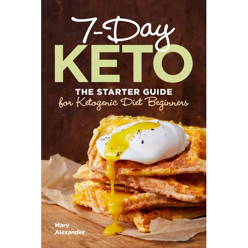 7-Day Keto: The Starter Guide for Ketogenic Diet Beginners