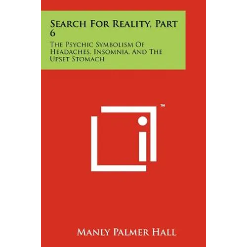 Search For Reality, Part 6: The Psychic Symbolism Of Headaches, Insomnia, And The Upset Stomach - Paperback