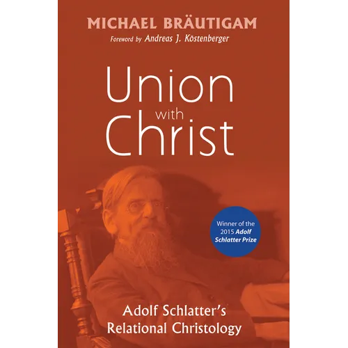 Union with Christ: Adolf Schlatter's Relational Christology - Hardcover