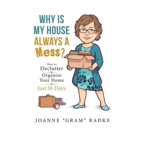 Why Is My House Always A Mess?: How to Declutter & Organize Your Home in Just 30 Days - Paperback