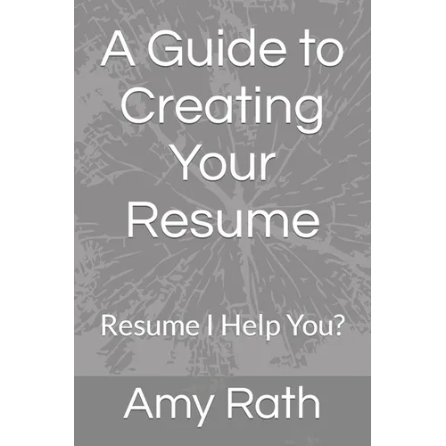 A Guide to Creating Your Resume: Resume I Help You? - Paperback
