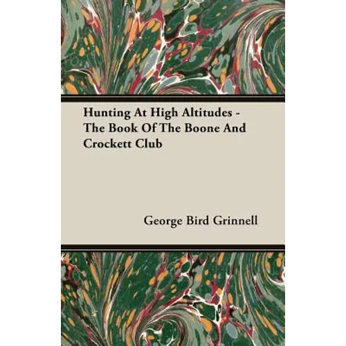 Hunting at High Altitudes - The Book of the Boone and Crockett Club - Paperback