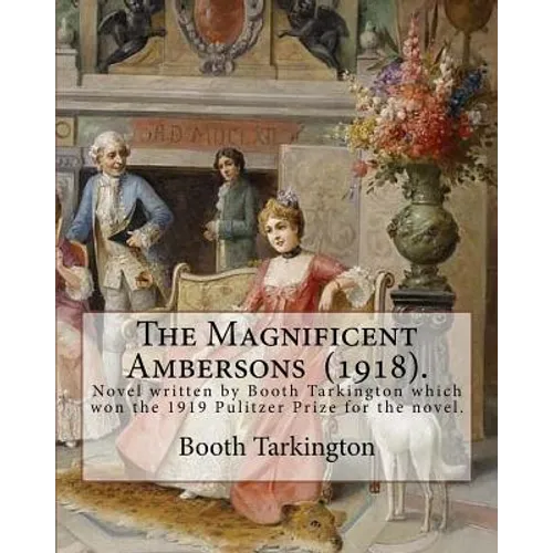 The Magnificent Ambersons (1918). By: Booth Tarkington: The Magnificent Ambersons is a 1918 novel written by Booth Tarkington which won the 1919 Pulit - Paperback