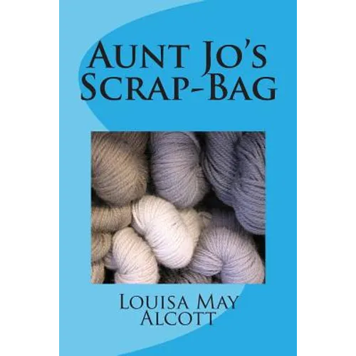 Aunt Jo's Scrap-Bag - Paperback