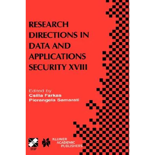 Research Directions in Data and Applications Security XVIII: Ifip Tc11 / Wg11.3 Eighteenth Annual Conference on Data and Applications Security July 25 - Hardcover