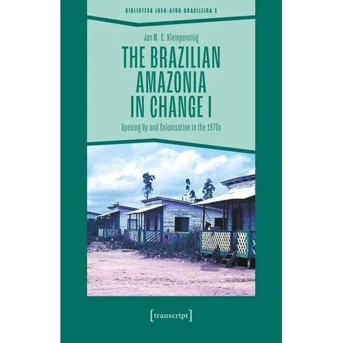 The Brazilian Amazonia in Change I: Opening Up and Colonisation in the 1970s