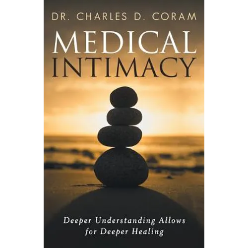 Medical Intimacy: Deeper Understanding Allows for Deeper Healing - Paperback