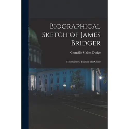 Biographical Sketch of James Bridger; Mountaineer, Trapper and Guide - Paperback