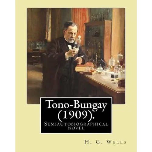 Tono-Bungay (1909). By: H. G. Wells: Novel (Original Classics) - Paperback