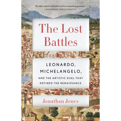 The Lost Battles: Leonardo, Michelangelo, and the Artistic Duel That Defined the Renaissance - Paperback