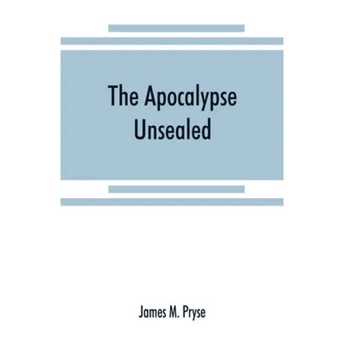 The Apocalypse unsealed: being an esoteric interpretation of the initiation of Io&