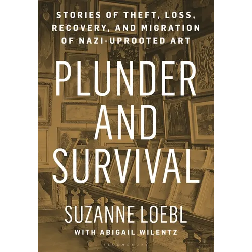 Plunder and Survival: Stories of Theft, Loss, Recovery, and Migration of Nazi Uprooted Art - Hardcover