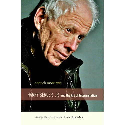 A Touch More Rare: Harry Berger, Jr., and the Arts of Interpretation