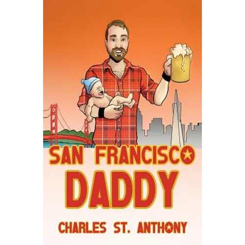 San Francisco Daddy: One Gay Man's Chronicle of His Adventures in Life and Love - Paperback